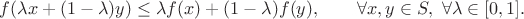 $f(\lambda x + (1-\lambda)y) \le \lambda f(x) + (1-\lambda)f(y), \qquad \forall x,y \in S, ~ \forall \lambda \in [0,1].$