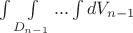 $\int \int\limits_{D_{n-1}} ... \int dV_{n-1}$