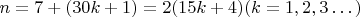 $n=7+(30k+1) = 2(15k+4) (k=1,2,3&hellip;)$