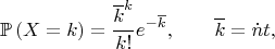 $$
\mathbb P \left(X = k \right) = \dfrac{\overline k^k}{k!} e^{-\overline k}, \qquad \overline k = \dot nt,
$$