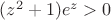 $(z^2+1)e^z > 0$
