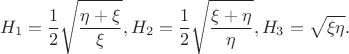 $$H_1 = \dfrac {1} {2} \sqrt { \dfrac {\eta + \xi} {\xi}}, H_2 = \dfrac {1} {2} \sqrt {\dfrac {\xi + \eta} {\eta}}, H_3 = \sqrt {\xi \eta}.$$