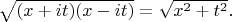 $\sqrt{(x+it)(x-it)}=\sqrt{x^2+t^2}.$