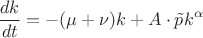 $$\frac{dk}{dt}= -(\mu+\nu)k+A \cdot \tilde{p}k^ \alpha $$