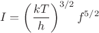 $$I = \left(\frac{kT}{h}\right)^{3/2} f^{5/2}$$ $$I = \left(\frac{kT}{h}\right)^{3/2} f^{5/2}$$