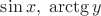 $\sin x,\;\arctg y$