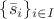 $\{\bar{s}_i\}_{i\in I}$