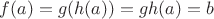 $f(a) = g(h(a))=gh(a)=b$