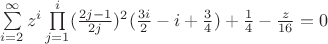 \sum\limits_{i=2}^{\infty}z^i\prod\limits_{j=1}^{i}(\frac{2j-1}{2j})^2(\frac{3i}{2} - i + \frac{3}{4}) + \frac{1}{4} - \frac{z}{16} = 0