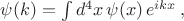$\psi(k)=\int d^4x \, \psi(x)\, e^{ikx} \, ,$