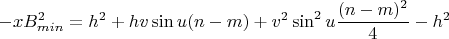 $$ -xB_{min} ^ 2 = h^2 + hv\sin{u}(n - m) + v^2\sin^2{u}\frac{(n - m)^2}4 - h^2$$