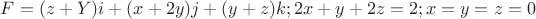 $F=(z+Y)i+(x+2y)j+(y+z)k;
2x+y+2z=2;
x=y=z=0$