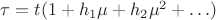 $\tau=t(1+h_1\mu+h_2\mu^2+\ldots)$
