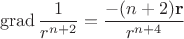 $$\operatorname{grad}\frac 1{r^{n+2}}=\frac{-(n+2)\mathbf r}{r^{n+4}}$$