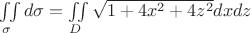 \iint\limits_\sigma  {d\sigma  = \iint\limits_D {\sqrt {1 + 4{x^2} + 4{z^2}} dxdz}