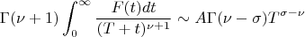 $$\Gamma (\nu +1) \int_0^{\infty} \frac{F(t)dt}{(T+t)^{\nu +1}} \sim A\Gamma (\nu - \sigma) T^{\sigma - \nu }$$