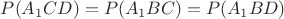 $P(A_1CD)=P(A_1BC)=P(A_1BD)$