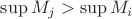 $\sup M_j > \sup M_i$