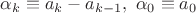 $\alpha_k\equiv a_k-a_{k-1},\ \alpha_0\equiv a_0$