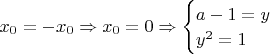 $x_{0}=-x_{0} \Rightarrow x_{0}=0 \Rightarrow \begin{cases}a-1=y\\y^2=1\\\end{cases}$