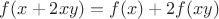 $f(x+2xy)=f(x)+2f(xy)$