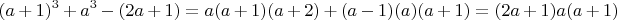 $$(a+1)^3 +a^3 -(2a +1) = a(a+1)(a+2) + (a -1)(a)(a+1)  = (2a+1)a(a+1)$$