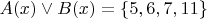 $A(x)\vee B(x)=\{5,6,7,11\}$