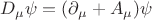 $D_{\mu}\psi=(\partial_{\mu}+A_{\mu})\psi$