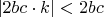 $|2bc\cdot k|<2bc$