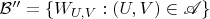 $\mathcal B''=\{W_{U,V}:(U,V)\in\mathscr A\}$