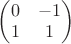 $\begin{pmatrix} 0 & -1 \\ 1 & 1 \end{pmatrix}$