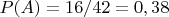 $P(A) = 16/42 = 0,38 $