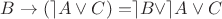 $B\rightarrow(\rceil A\vee C) =  \rceil B\vee \rceil A\vee C$