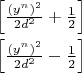 \[
\begin{gathered}
  \left[ {\tfrac{{(y^n )^2 }}
{{2d^2 }} + \tfrac{1}
{2}} \right] \hfill \\
  \left[ {\tfrac{{(y^n )^2 }}
{{2d^2 }} - \tfrac{1}
{2}} \right] \hfill \\ 
\end{gathered} 
\]