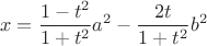 $$\[
x = \frac{{1 - t^2 }}{{1 + t^2 }}a^2  - \frac{{2t}}{{1 + t^2 }}b^2 
\]$