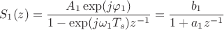 $$S_1(z)=\frac{A_1\exp(j\varphi_1)}{1-\exp(j\omega_1T_s)z^{-1}} = \frac{b_1}{1+a_1z^{-1}}$