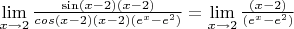 $\lim \limits_{x\to2} \frac {\sin(x-2)(x-2)}{cos(x-2)(x-2)(e^x-e^2)}=\lim \limits_{x\to2}  \frac {(x-2)}{(e^x-e^2)}$