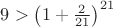 $9> \left( 1+\frac{2}{21} \right)^{21}$
