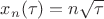 $x_n(\tau)=n\sqrt{\tau}$