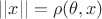 $||x||=\rho(\theta,x)$