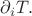 $\partial_i T.$