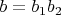 $b = b_1b_2$