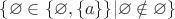 $\{\varnothing \in \{\varnothing,\{a\}\} | \varnothing \notin \varnothing\}$