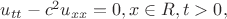 $u_{tt}-c^2u_{xx}=0, x \in R, t>0,$