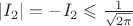 $\left\lvert I_2\right\rvert=-I_2\leqslant\frac{1}{\sqrt{2\pi}}$