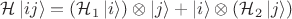 $$
\mathcal H \left| i j \right \rangle = (\mathcal H_1 \left| i \right \rangle) \otimes \left| j \right \rangle + \left| i \right \rangle \otimes (\mathcal H_2 \left| j \right \rangle)
$$