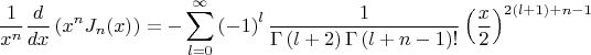 \[
\frac{1}
{{x^n }}\frac{d}
{{dx}}\left( {x^n J_n (x)} \right) =  - \sum\limits_{l = 0}^\infty  {\left( { - 1} \right)^l \frac{1}
{{\Gamma \left( {l + 2} \right)\Gamma \left( {l + n - 1} \right)!}}\left( {\frac{x}
{2}} \right)^{2\left( {l + 1} \right) + n - 1} } 
\]