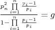 $\frac{{p_n^2\prod\limits_{i = 1}^n {\frac{{{p_i} - 1}}{{{p_i}}}} }}{{1 - \prod\limits_{i = 1}^n {\frac{{{p_i} - 1}}{{{p_i}}}} }} = g$