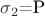 $\sigma_2$=P