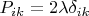 $P_{ik}=2\lambda \delta_{ik}$